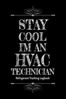 Stay cool I'm AN hvac technician, Refrigerant Tracking Log Book: Technician Refrigerant Logbook for HVAC Technician Refrigerant, Refrigerant Tracking Log Book for gifts for HVAC technicians guys 1661904688 Book Cover