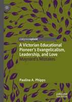 A Victorian Educational Pioneer’s Evangelicalism, Leadership, and Love: Maynard’s Mistakes 3031139984 Book Cover