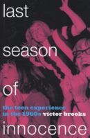 Last Season of Innocence: The Teen Experience in the 1960s 1442255951 Book Cover