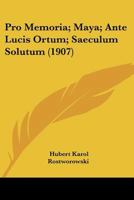 Pro Memoria; Maya; Ante Lucis Ortum; Saeculum Solutum (1907) 1160230641 Book Cover