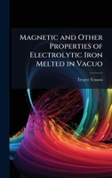 Magnetic and Other Properties of Electrolytic Iron Melted in Vacuo 1024109232 Book Cover