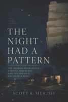 The Night Had A Pattern: The Golden State Killer, Genetic Genealogy, and the End of a California Fear (The Record First: Crime, Consequence, and Memory) B0HDWZKQX8 Book Cover