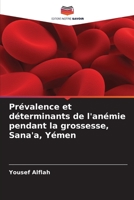 Prévalence et déterminants de l'anémie pendant la grossesse, Sana'a, Yémen 6205347253 Book Cover