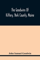 The Goodwins of Kittery, York County, Maine - Scholar's Choice Edition 9354416462 Book Cover