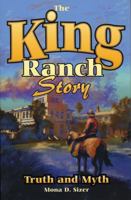 The King Ranch Story : Truth and Myth 1556226802 Book Cover