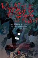 What the #@% Is That?: The Saga Anthology of the Monstrous and the Macabre 1481434934 Book Cover
