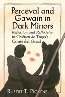 Perceval and Gawain in Dark Mirrors: Reflection and Reflexivity in Chr�tien de Troyes's Conte del Graal 0786494387 Book Cover