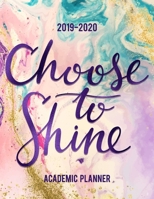 2019 Academic Planner: Choose to Shine: 2019-2020 Academic Planners and Student Planners: Perfect Planning Tool for School Administrators, Teachers, ... Kids, High School Teens and College Student B07Y4LQRTV Book Cover