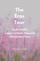 The Eras Tour: Taylor Swift's Legacy in Music, Fans, and Phenomenal Tours B0DQJJZJRP Book Cover