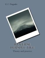 Reverse Perspective: Theory and Practice of Reverse Perspective 1499364210 Book Cover