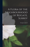A Flora of the Neighbourhood of Reigate, Surrey 1017894124 Book Cover