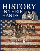 History in Their Hands: Teaching Inquiry-Based United States History Through the Lens of Black Agency 1955604266 Book Cover
