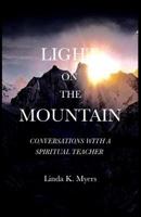 Light On The Mountain: Conversation With A Spiritual Teacher 1986705048 Book Cover