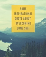 NOTEBOOK SOME INSPIRATIONAL QUOTE ABOUT OVERCOMING SOME SHIT: DEMOTIVATIONAL COLLEGE RULED WITH SARCASTIC QUOTE 7,5x9,25 1675776768 Book Cover