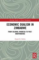 Economic Dualism in Zimbabwe: From Colonial Rhodesia to Post-Independence 0367150867 Book Cover