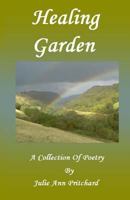 Healing Garden: A Collection of Poetry by Julie Ann Pritchard 1523724811 Book Cover