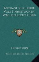 Beitrage Zur Lehre Vom Einheitlichen Wechselrecht (1880) 1160319421 Book Cover