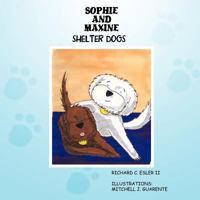 Sophie and Maxine: Shelter Dogs 1466926090 Book Cover