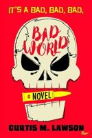 It's a Bad, Bad, Bad, Bad World 1530375037 Book Cover