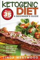 Ketogenic Diet: A Beginner's Guide PLUS 35 Recipes to Kick Start Your Weight Loss, Boost Energy, and Slim Down FAST! 1925997197 Book Cover