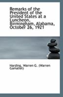 Remarks of the President of the United States at a Luncheon, Birmingham, Alabama, October 26, 1921 1113297204 Book Cover