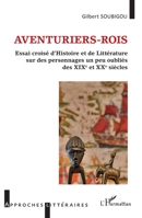 Aventuriers-rois: Essai croisé d'Histoire et de Littérature sur des personnages un peu oubliés des XIXe et XXe siècles (Approches Littéraires) (French Edition) 2343213356 Book Cover
