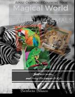 MAGICAL WORLD Beautiful Animals: Adult Grayscale Coloring Book 1533620156 Book Cover