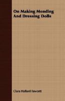 On Making Mending And Dressing Dolls 1258449552 Book Cover