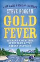 Gold Fever: One Man's Adventures on the Trail of the Gold Rush 1780746962 Book Cover