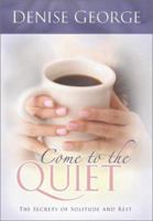 Come to the Quiet: The Secrets of Solitude and Rest 0764226584 Book Cover