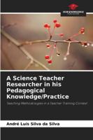 A Science Teacher Researcher in his Pedagogical Knowledge/Practice 6209290973 Book Cover