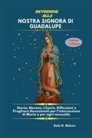 DEVOZIONE ALLA NOSTRA SIGNORA DI GUADALUPE: Storia, Novene, Litanie, Riflessioni e Preghiere Devozionali per l'intercessione di Maria e per ogni necessità. (Italian Edition) B0G57GQN8N Book Cover