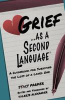 Grief as a Second Language: A Guidebook for Living with the Loss a Loved One 1725918897 Book Cover