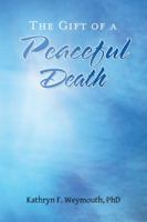 The Gift of a Peaceful Death 1504381939 Book Cover