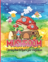 Mushroom Coloring Book For Adults Amazing Coloring Pages Of Mushroom Theme Illustrations: Stress Relieving Great Coloring Design B09TDW7SWW Book Cover