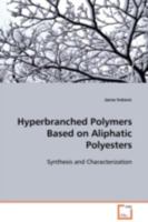 Hyperbranched Polymers Based on Aliphatic Polyesters: Synthesis and Characterization 3639060075 Book Cover