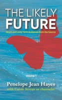 The Likely Future : Short and Long Term Guidance from the Source 1949001164 Book Cover