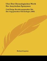 Uber Den Chronologischen Werth Der Assyrischen Eponymen: Und Einige Beruhrungspunkte Mit Der Aegyptischen Chronologie (1869) 1146112750 Book Cover