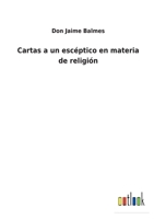 Cartas a un esc�ptico en materia de religi�n 375248943X Book Cover