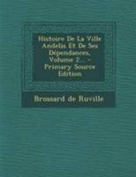 Histoire De La Ville Andelis Et De Ses Dépendances, Volume 2... 1018212612 Book Cover