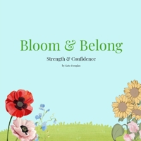 Bloom & Belong: Strength & Confidence B0GXSD4FM6 Book Cover