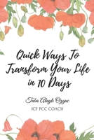 QUICK WAYS TO TRANSFORM YOUR LIFE IN 10 DAYS: Unlock Your Potential, Boost Your Confidence, and Build Lasting Habits for a Healthier, Happier You! B0DRCH4VNL Book Cover