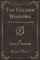 The Golden Windows: A Book of Fables for Young and Old 1117886824 Book Cover