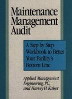 Maintenance Management Audit: A Step-By-Step Workbook to Better Your Facility's Bottom Line 0876292872 Book Cover