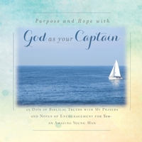 There is Purpose and Hope with God as Your Captain: 25 Days of Biblical Truths with My Prayers and Notes of Encouragement for You- an Amazing Young Man 1734470879 Book Cover