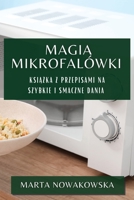 Magia Mikrofalówki: Książka z Przepisami na Szybkie i Smaczne Dania 1783819782 Book Cover