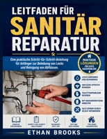 Leitfaden für Sanitär Reparatur: Eine praktische Schritt-für-Schritt-Anleitung für Anfänger zur Behebung von Lecks und Reinigung von Abflüssen (German Edition) B0H4TRG47G Book Cover