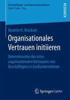 Organisationales Vertrauen Initiieren: Determinanten Des Intraorganisationalen Vertrauens Von Beschaftigten in Grossunternehmen 3658134917 Book Cover