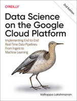 Data Science on the Google Cloud Platform: Implementing End-to-End Real-Time Data Pipelines: From Ingest to Machine Learning 1098118952 Book Cover