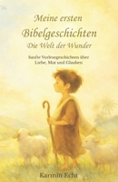 Meine ersten Bibelgeschichten - Die Welt der Wunder: Sanfte Vorlesegeschichten über Liebe, Mut und Glauben (German Edition) B0GDMK29BZ Book Cover